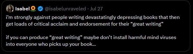 [quoting a tweet from isabelunraveled in which she rails against depressing books that get branded as “great writing”] 