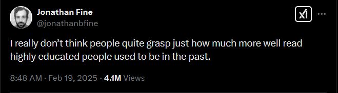 [tweet from Jonathan Fine that reads "I really don't think people quite grasp just how much more well read highly educated people used to be in the past"]. 