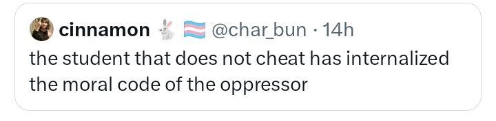 tweet that reads "the student that does not cheat has internalized the moral code of the oppressor." 