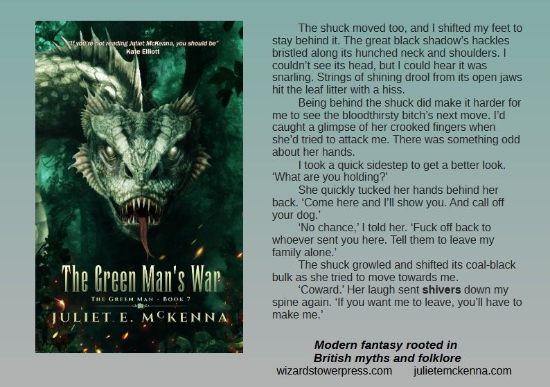 Cover art by Ben Baldwin shows a lethal, pale-scaled serpent-dragon or wyrm lurking in woodland. It looks straight at you as its forked tongue flickers between open, sharp-toothed jaws.

Book extract reads: The shuck moved too, and I shifted my feet to stay behind it. The great black shadow’s hackles bristled along its hunched neck and shoulders. I couldn’t see its head, but I could hear it was snarling. Strings of shining drool from its open jaws hit the leaf litter with a hiss.
Being behind the shuck did make it harder for me to see the bloodthirsty bitch’s next move. I’d caught a glimpse of her crooked fingers when she’d tried to attack me. There was something odd about her hands.
I took a quick sidestep to get a better look. ‘What are you holding?’
She quickly tucked her hands behind her back. ‘Come here and I’ll show you. And call off your dog.’
‘No chance,’ I told her. ‘Fuck off back to whoever sent you here. Tell them to leave my family alone.’
The shuck growled and shifted its coal-black bulk as she tried to move towards me.
‘Coward.’ Her laugh sent shivers down my spine again. ‘If you want me to leave, you’ll have to make me.’
