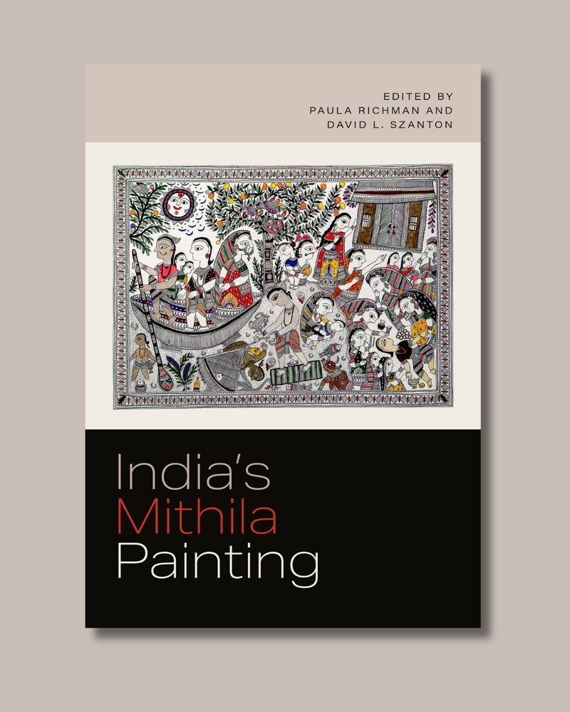 Image depicting the cover of the book India's Mithila Painting, edited by Paula Richman and David L. Szanton. The cover features a detailed and colorful traditional Mithila painting. The artwork shows a lively scene filled with numerous stylized human figures, animals, trees, and a small house, all intricately decorated with fine patterns and vibrant colors. The top section of the cover, set against a soft beige background, includes the editors' names in small uppercase letters. Below the artwork, the book’s title is displayed in a bold modern font on a black background, with the word "Mithila" highlighted in red while the rest of the title appears in white and light tan.