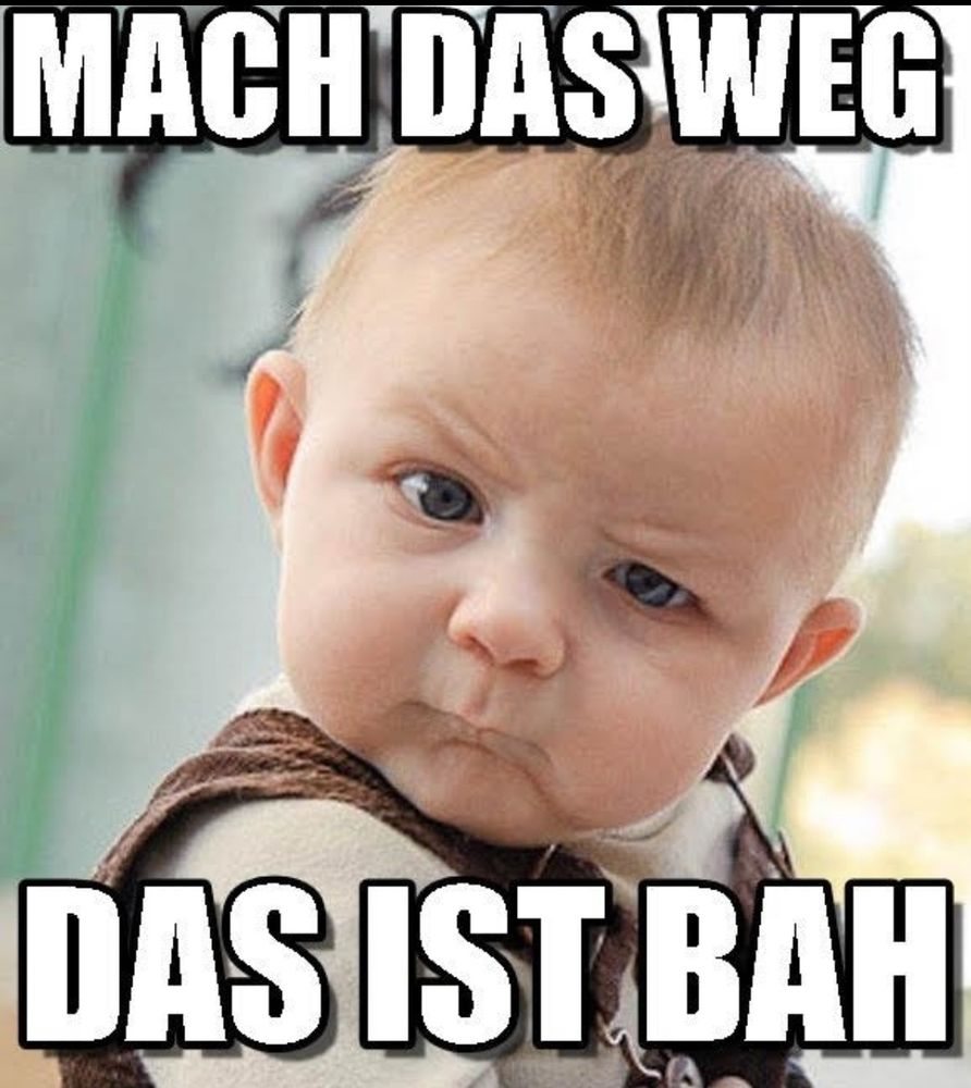 Skeptisch blickendes Kind 
Text: 
Mach das weg
Das ist bah