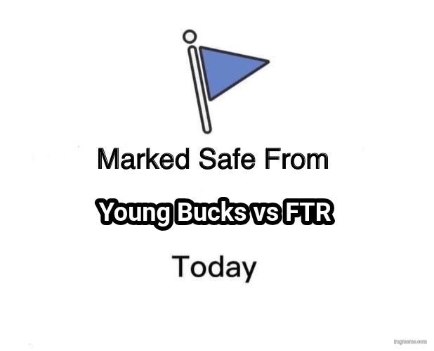 Marked safe from Young Bucks vs FTR