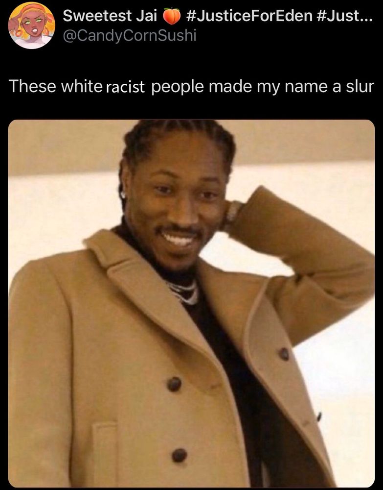Tweet from @dreadedjai reading: “these white racist people made my name a slur” displaying a picture of the rapper Future with his hand behind his head smiling awkwardly