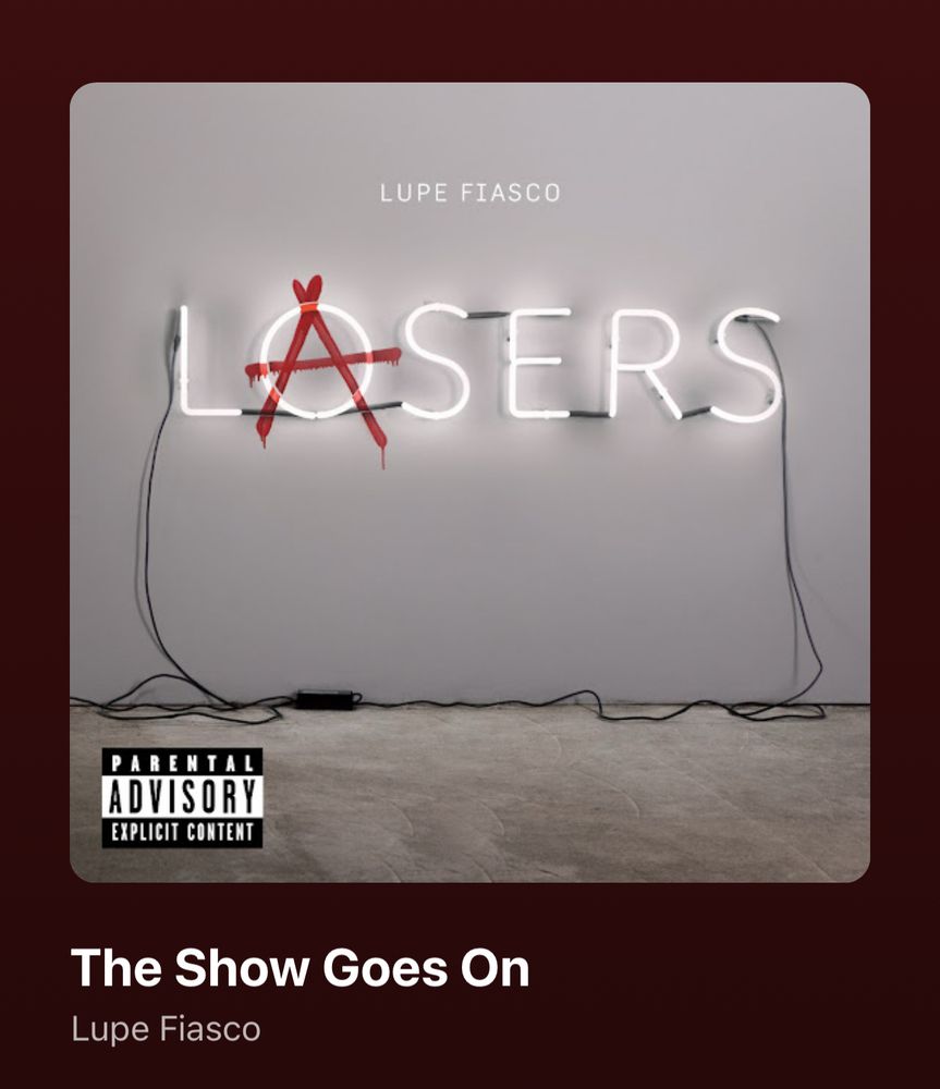 The song “The Show Goes On” - Lupe Fiasco 