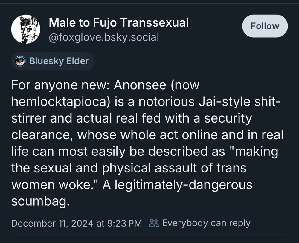 For anyone new: Anonsee (now hemlocktapioca) is a notorious Jai-style shit-stirrer and actual real fed with a security clearance, whose whole act online and in real life can most easily be described as "making the sexual and physical assault of trans women woke." A legitimately-dangerous scumbag.