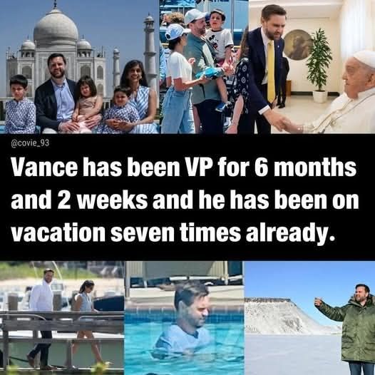 JD Vance (Shady Ass) has been vp for 6 months and 2 weeks and has been on vacation 7x already 