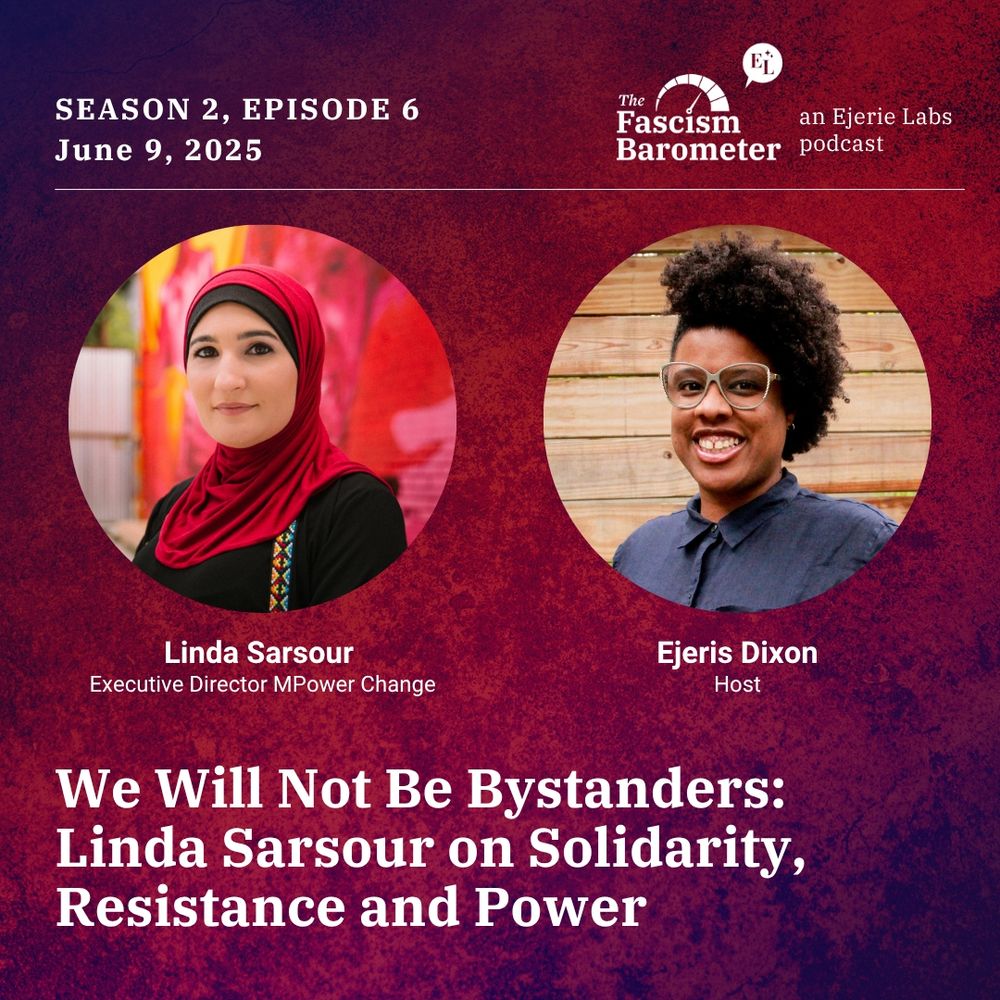 Season 2, Episode 6 of "The Fascism Barometer" podcast by Ejerie Labs, scheduled for May 26, 2025. The episode is titled “We Will Not Be Bystanders: Linda Sarsour on Solidarity, Resistance and Power." The image features Linda, Executive Director of MPower Change. Smiling beside her is Ejeris Dixon, the host, a Black person in a blue shirt with an afro and glasses.
