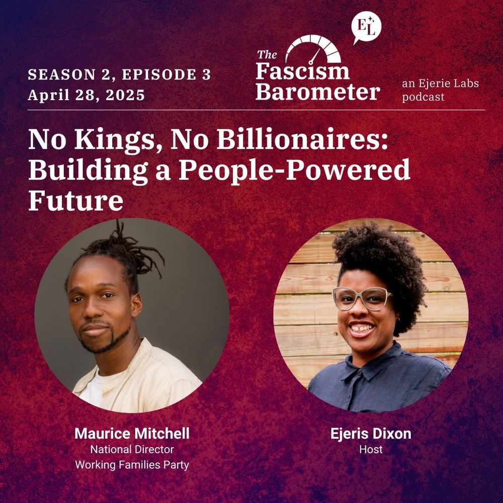 Season 3, Episode 3 of "The Fascism Barometer" podcast by Ejerie Labs, scheduled for April 28, 2025. The episode is titled "No Kings, No Billionaires: Building a People-Powered Future." The image features Maurice Mitchell, of the Working Families Party and the Movement for Black Lives. Smiling beside Maurice is Ejeris Dixon, the host, a Black person in a blue shirt with an afro and glasses.