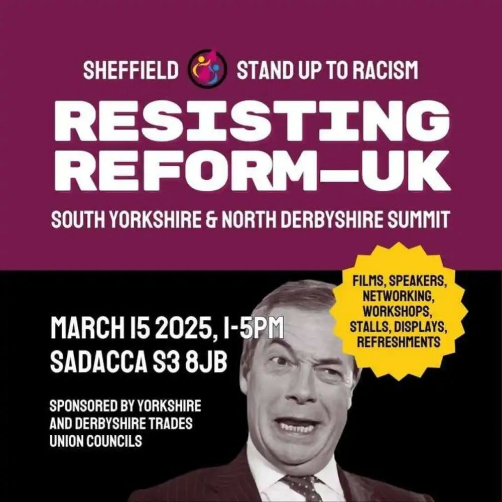 Sheffield Stand Up To Racism - Resisting ReformUK South Yorkshire + North Derbyshire Summit

Sponsored by Yorkshire and Derbyshire Trades Union Councils

Films, speakers, networking, workshops, displays, refreshments