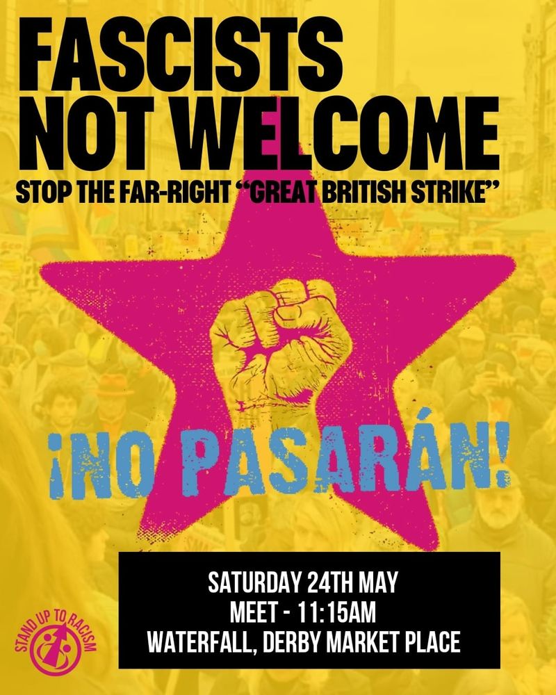 Flyer for FASCISTS NOT WELCOME
Sat 24th May, 11.15am Waterfall, Derby Market Place