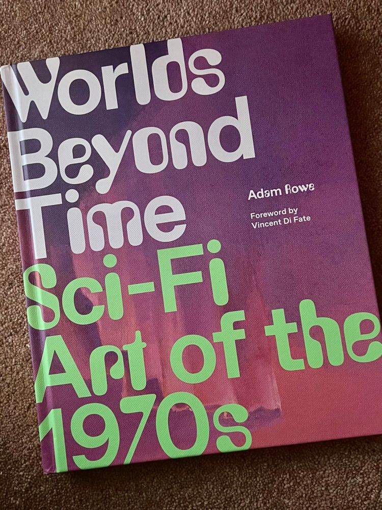 Worlos Beyond Time Sci-Fi Art of the 1970s Adam Rowe Foreword by Vincent Di Fate
