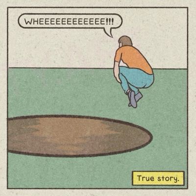 Panel 2
The first person is seen dive bombing into the pit shouting “WHEEEEEEEEEEE!!!”

Text box reads “True story.”