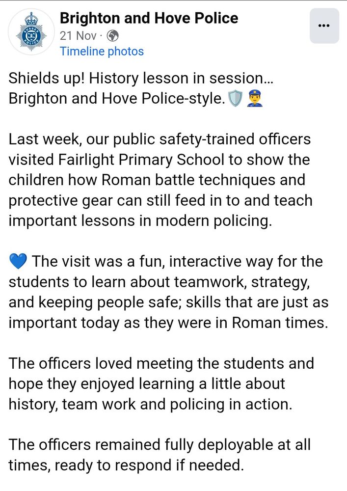 Facebook post from Brighton & Hove Police: "Shields up! History lessons in session, Brighton and Hove Police style! Last week our public safety trained officers visited Fairlight Primary School to show the children how Roman battle techniques and protective gear can still feed in and teach important lessons in modern policing"