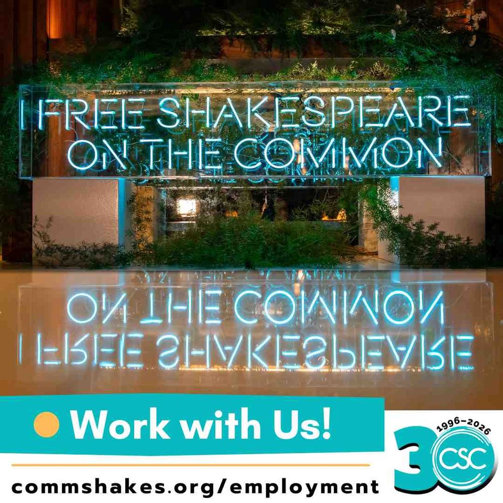 ID: a glowing neon sign saying "Free Shakespeare on the Common". Text over the image reads “Work with Us!” and “commshakes.org/employment,” with a CSC 30th logo. PC: Liesl Clark Photography.
