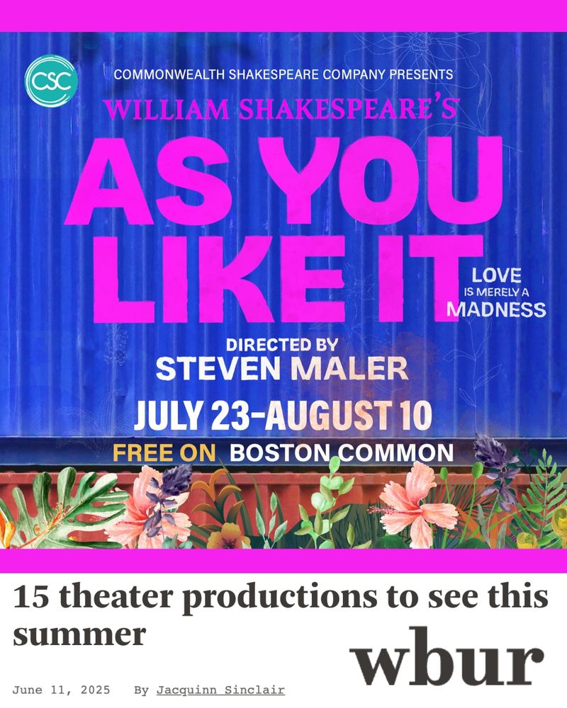 Promotional poster for Commonwealth Shakespeare Company’s production of As You Like It by William Shakespeare, directed by Steven Maler. The text is bold and vibrant in shades of pink, purple, and white against a deep blue background with floral accents. The play runs from July 23 to August 10 and is free on Boston Common. The phrase “Love is merely a madness” appears in the design. The image also includes a banner from WBUR highlighting CSC’s inclusion in their article, “15 theater productions to see this summer,” dated June 11, 2025, by Jacquinn Sinclair.