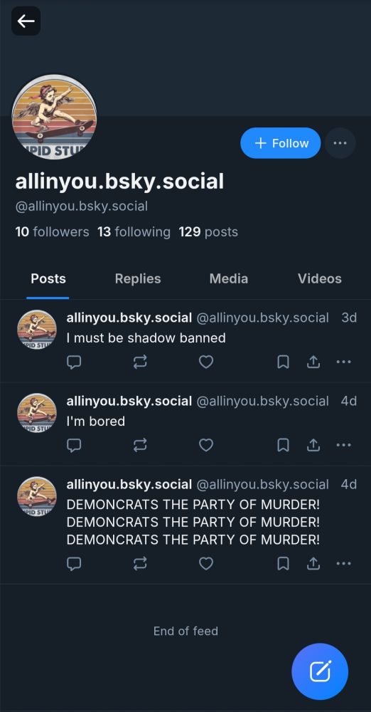 A screenshot of a newish MAGA troll profile I took roughly a week ago. 

In their very first skeet, they repeated the sentence "DEMOCRATS THE PARTY OF MURDER!" three times in all caps.

Their second skeet later that day said: "I'm bored".
(When I looked at their replies, they tried to be provocative on several people's posts, but were mostly ignored lol.)

And their third and final skeet the next day was: "I must be shadow banned"

Bye, bitch. 