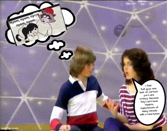 Christine says: I feel that guys who look at cartoon porn are creepy, because they can't have realistic expectations of being intimate with a real human.

But Kevin isn't listening because he's thinking about a cartoon girl blowing a furry 