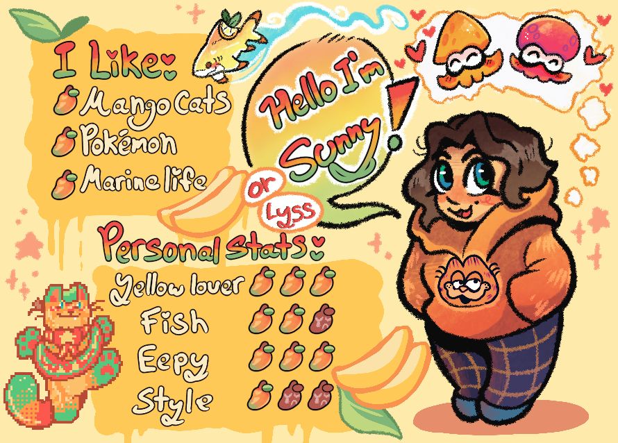 A picture of me with some silly stats listed to the left. Hello I'm Sunny (Lyss) is written in the bubble. There's an inkling and an octoling above me as well. A pixelated version of my mango cat is in the bottom corner. I am also wearing a garfield sweater lmao