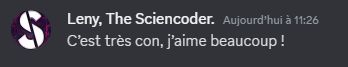 MP de Leny de la chaine The Sciencoder "c'est très con, j'aime beaucoup !"