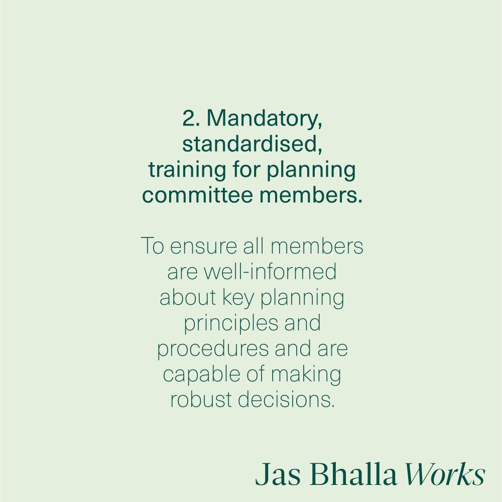 2. Mandatory, standardised training for planning committee members. To ensure all members are well-informed about key planning principles and procedures and are capable of making robust decisions