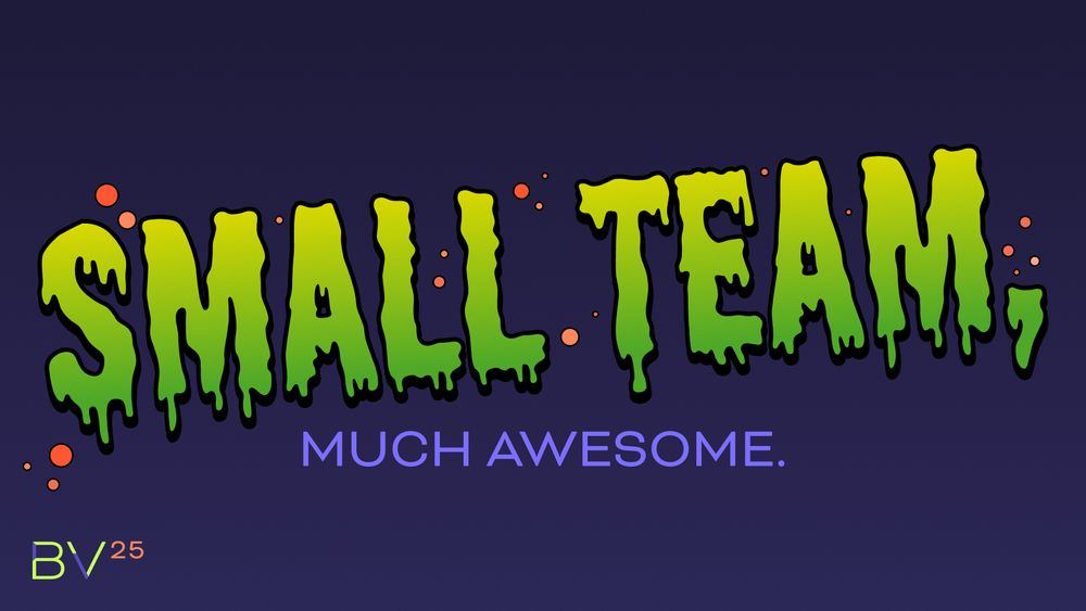 Small team, much awesome.