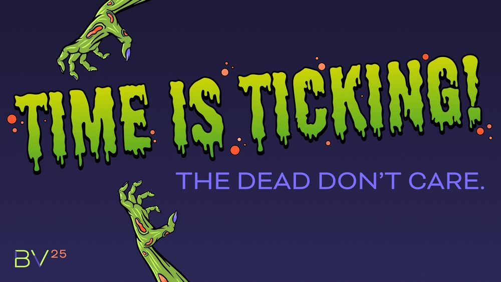 TIME IS TICKING! THE DEAD DON’T CARE.