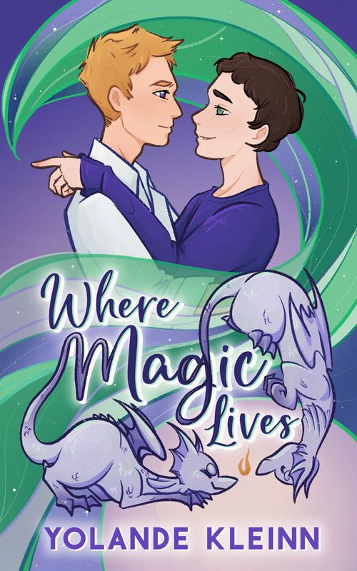 The cover illustration for Where Magic Lives by Yolande Kleinn. On the top, the two main male characters embrace, looking affectionately into each other's eyes. One of the men casts a swirl of green magic, which encircles the image. On the bottom, two small dragons play together mischievously, a small flame igniting between them.