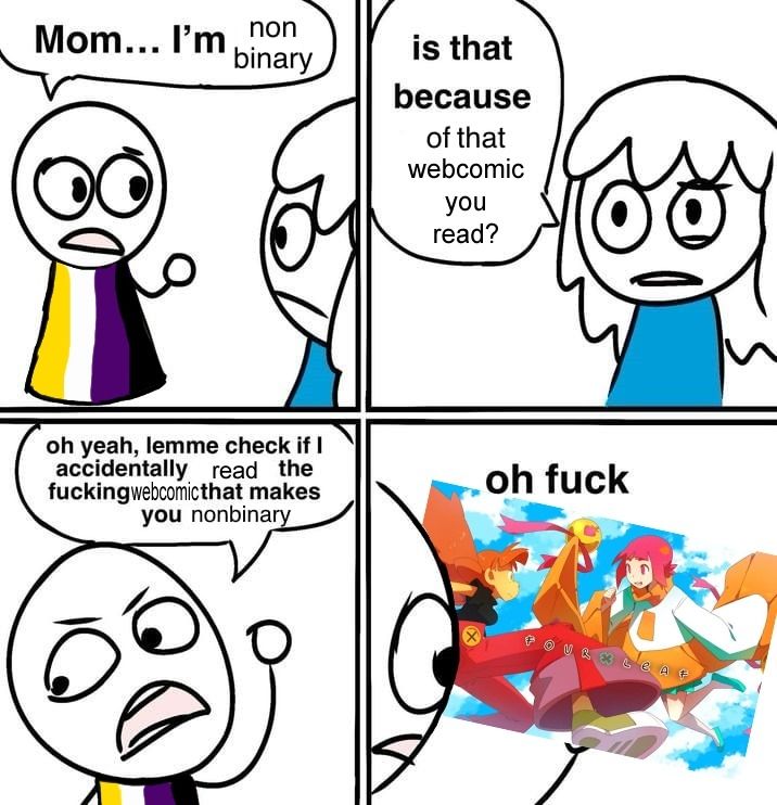 An edit of the four panel comic "Weed That Makes You Gay". The person comes out as non-binary and, oh shit, it's because they read the webcomic Four Leaf by Lumaga.