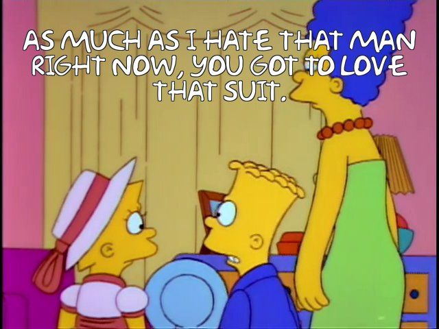Bart Simpson from an episode of The Simpsons talking about his father, who just left the house to go to an appearance by country singer Lurleen Lumpkin: 