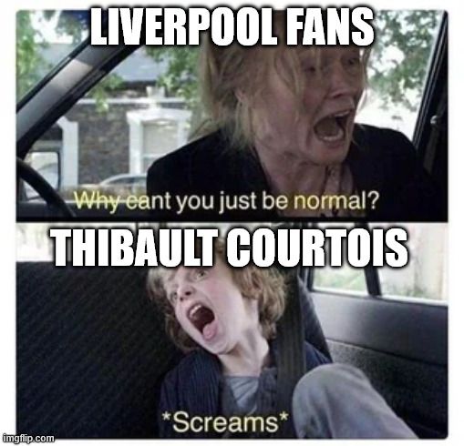A Babadook meme: Amelia Vanek (labelled "Liverpool fans") says "Why can't you just be normal?" in the first panel. In the second panel, Amelia's son Samuel (labelled "Thibault Courtois") screams.