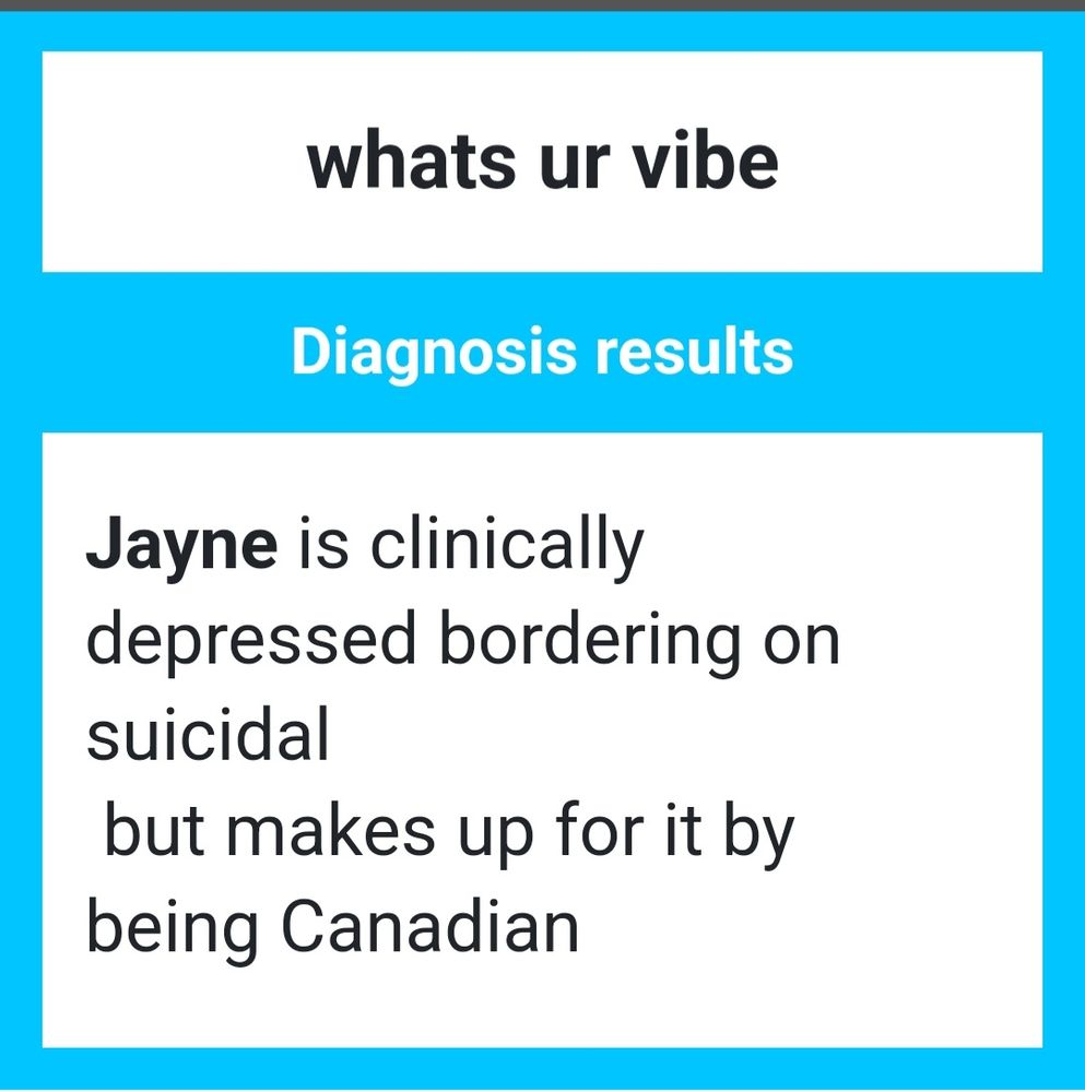 What's ur vibe

Jayne is clinically depressed bordering on suicidal but makes up for it by being Canadian 