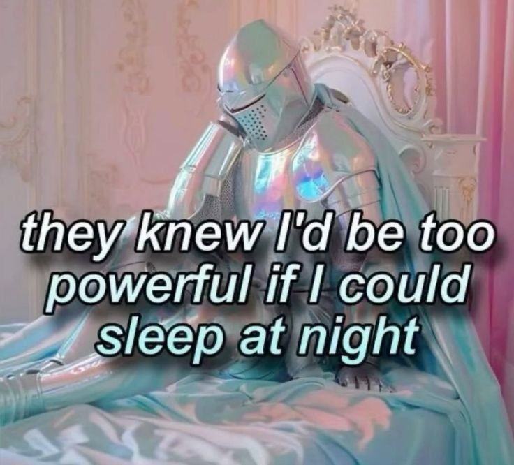picture with the text “they knew I'd be too powerful if I could sleep at night” written on it