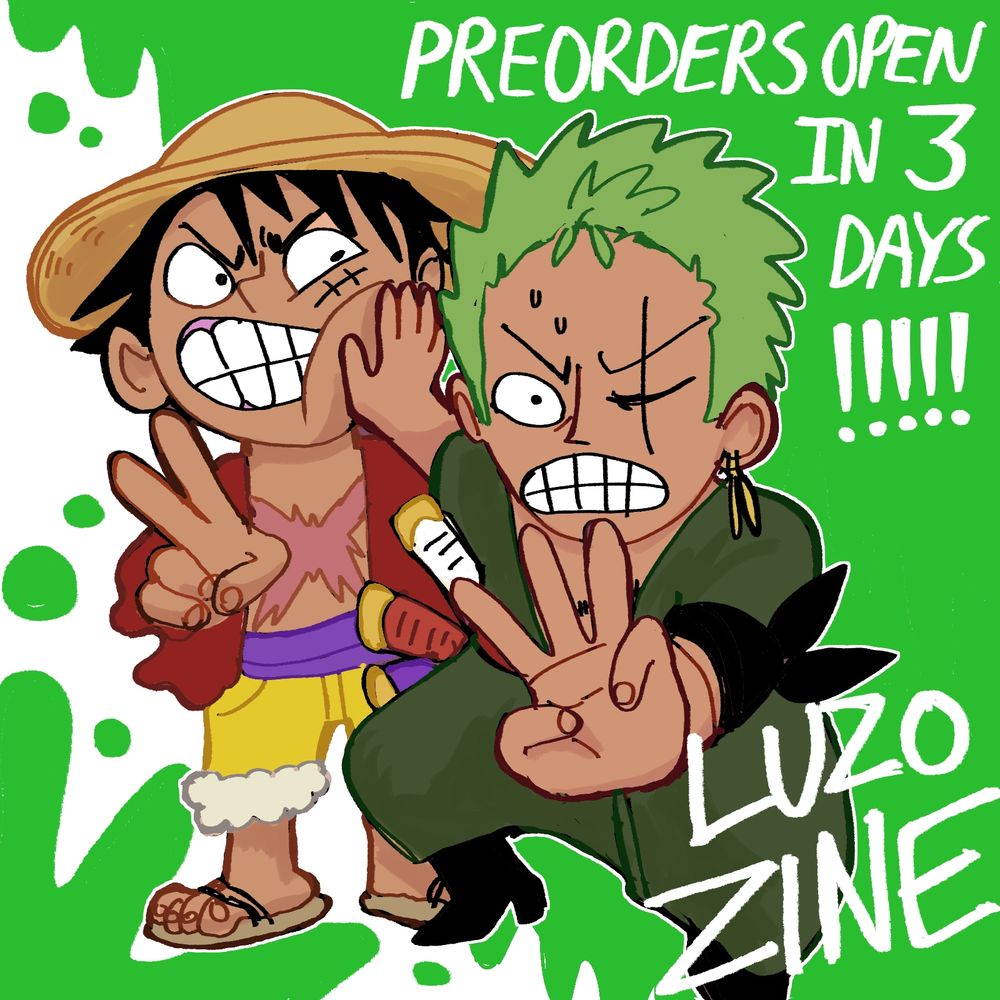 Art by GOMU_DAKARAA showing Luffy and Zoro. Luffy is holding up 2 fingers while Zoro pushes in front of him and shows 3 fingers to correct him. TEXT: Preorders open in 3 days!!! LuZo Zine