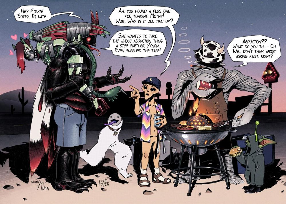 Crimson the manticore gal, bound and gagged with duct tape, is carried by Mothman over his shoulder. Mothman speaks to his friends -a Roswell alien, a Pascagoula alien, a Fresno's NIghtcrawler pet and a hoodie goblin pretending to be an alien with a simple green plastic antenna- around a BBQ stand operated by the Pascagoula cryptid, with patties, sausages, buns and corn on the grill.
Crimson for her part enjoys thenew company and the tight tape restraints.
Meanwhile, the goblin simply enjoys a cheeseburger.

The group is having a BBQ night on the side of a road. On the road's other side, the dark silhouette of a motel station -with an illuminated panel of the Flatwoods monster's head- appears in the middle of the twilight sky.

- Mothman : Hey folks! Sorry, I'm late.
- Roswell : Ah, you found a plus one for tonight, Mothy!
- Mothman : She wanted to take the whole abduction thing a step further, y'know. Even supplied the tape!
- Pascagoula : Abduction?? What do you th-- Oh. We... don't think about asking first, right? 