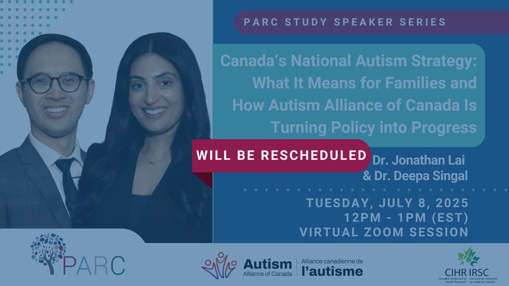 There is a translucent graphic with details of a PARC Study Speaker Series session titled, "Canada's National Autism Strategy: What It Means for Families and How Autism Alliance of Canada Is Turning Policy into Progress", by Dr. Jonathan Lai & Dr. Deepa Singal. There is an opaque banner over the middle of this graphic that reads, "will be rescheduled".