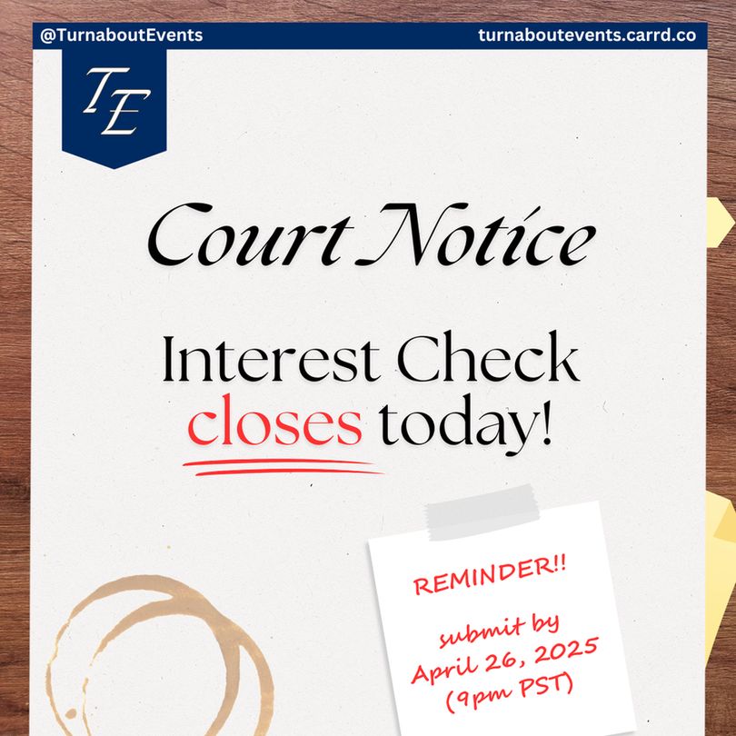 Court Notice

Interest Check closes today!

Reminder!!
Submit by April 26, 2025 (9pm PST)

~~~~~
@TurnaboutEvents
turnaboutevents.carrd.co