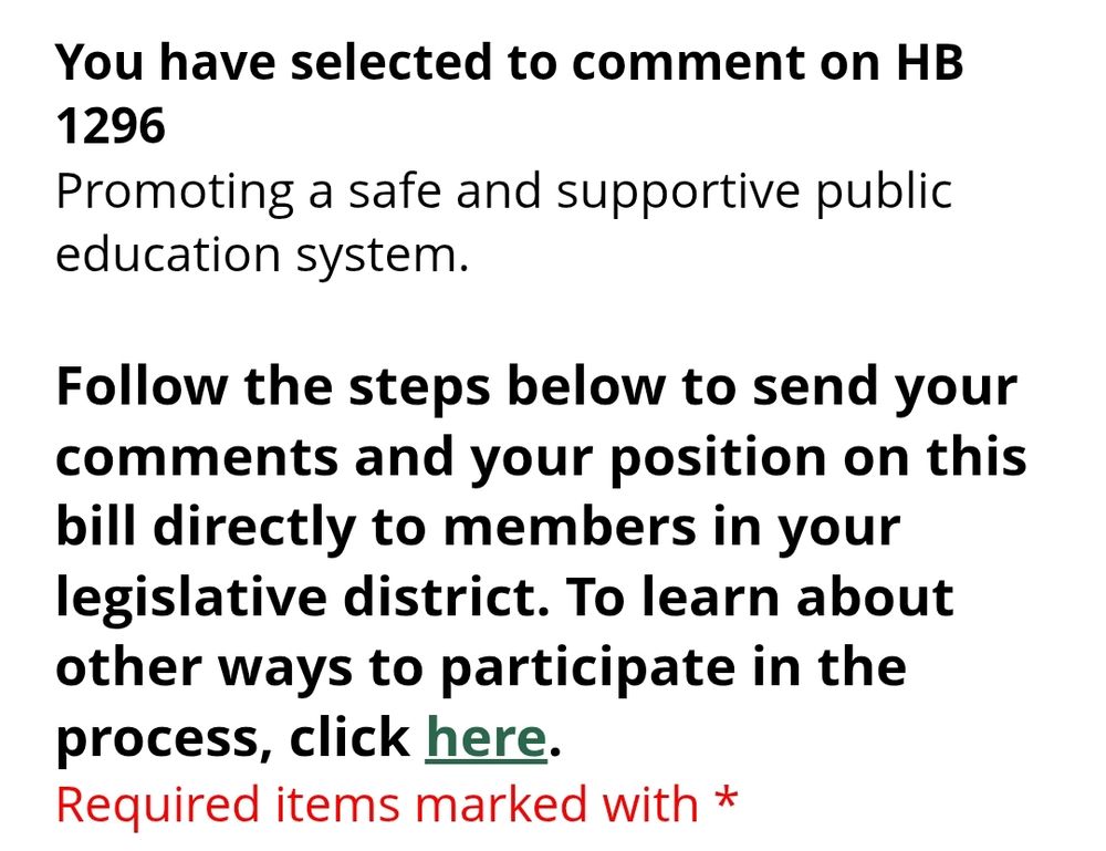 You have selected to comment on HB 1296
Promoting a safe and supportive public education system.

Follow the steps below to send your comments and your position on this bill directly to members in your legislative district. To learn about other ways to participate in the process, click here.