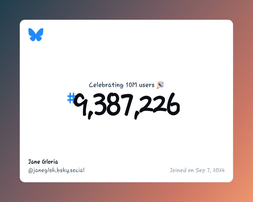 A virtual certificate with text "Celebrating 10M users on Bluesky, #9,387,226, Jane Gloria ‪@janegloh.bsky.social‬, joined on Sep 7, 2024"