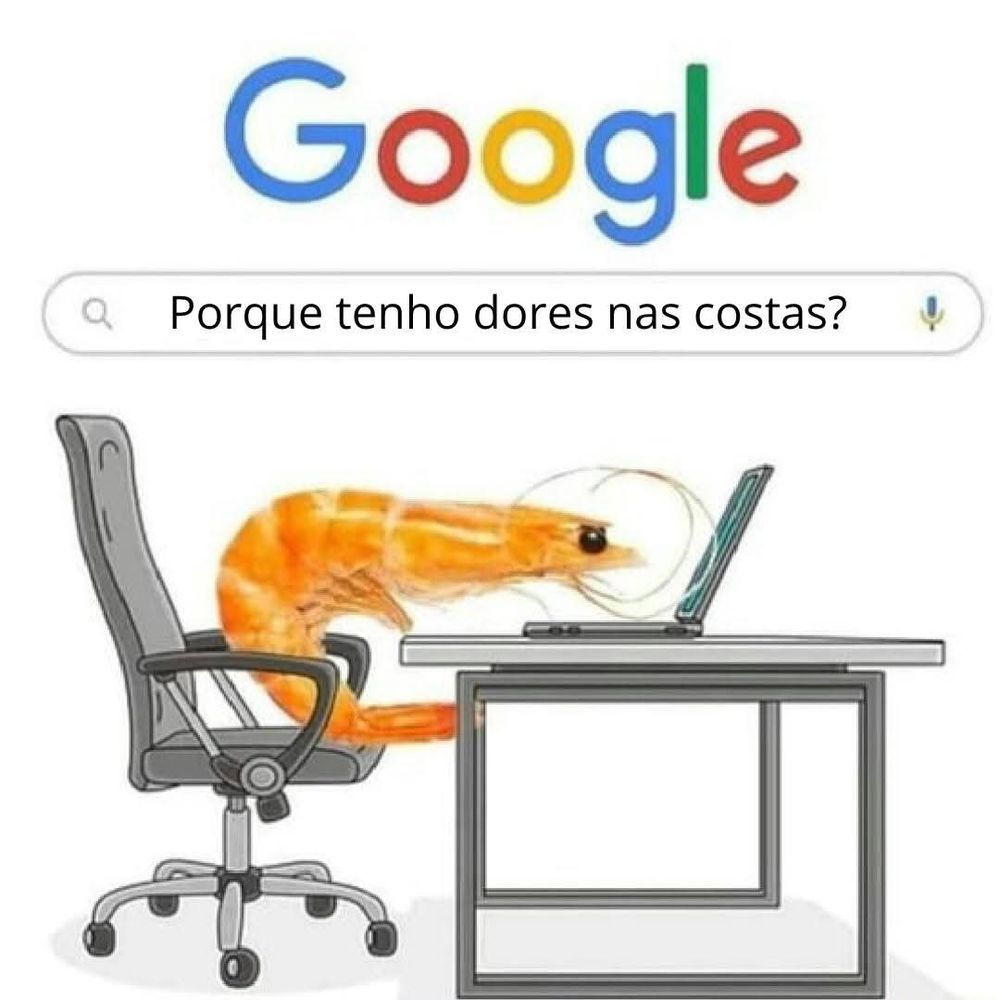 Barra de pesquisa do Google com a pergunta: Por que tenho dores nas costas? Logo abaixo, uma imagem de um camarão em uma cadeira em frente a um computador. Nota-se que o camarão possui um formato bem curvo, semelhante à letra C