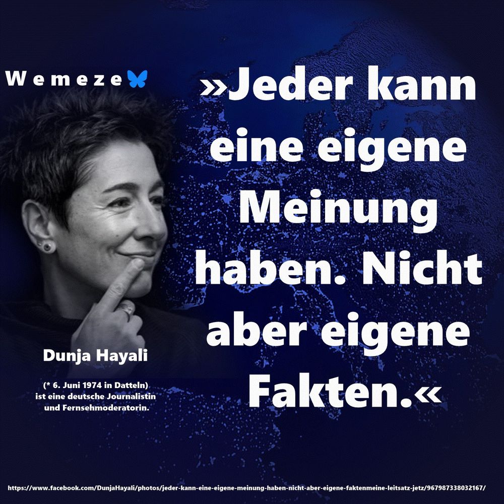 „Jeder kann eine eigene Meinung haben. Nicht aber eigene Fakten.“

Dunja Hayali
https://www.facebook.com/DunjaHayali/photos/jeder-kann-eine-eigene-meinung-haben-nicht-aber-eigene-faktenmeine-leitsatz-jetz/967987338032167/