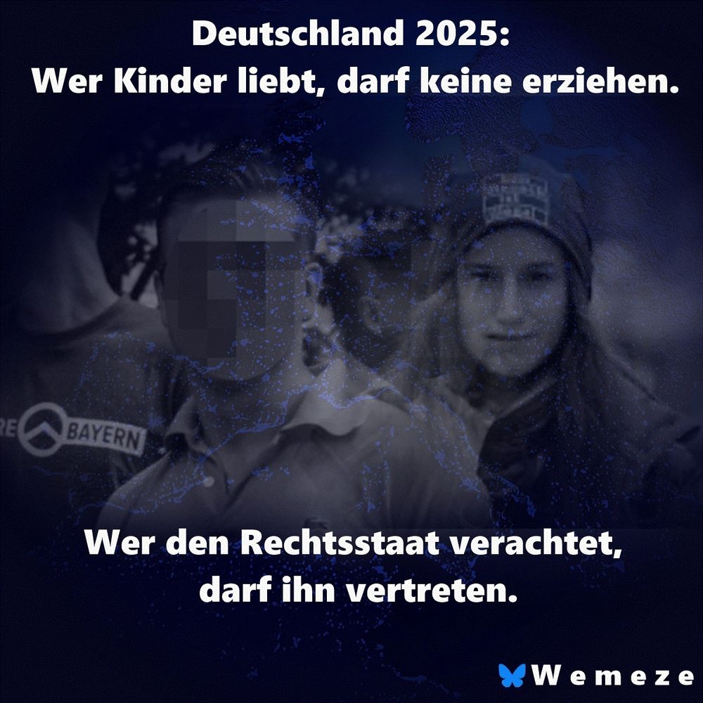 Collage mit zwei kontrastierenden Porträts: links ein junger Mann mit verpixeltem Gesicht und einem T-Shirt mit dem Logo „Der III. Weg – Bayern“, rechts Lisa Poettinger mit Mütze, ernst blickend. Darüber der Text: „Deutschland 2025: Wer Kinder liebt, darf keine erziehen.“ Darunter: „Wer den Rechtsstaat verachtet, darf ihn vertreten.“ Im Hintergrund eine schemenhafte Deutschlandkarte in dunklen Blau- und Schwarztönen. Unten rechts das Logo der Initiative „Wemeze“ mit einem blauen Schmetterling.