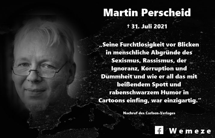 Text im Bild:

„Seine Furchtlosigkeit vor Blicken in menschliche Abgründe des Sexismus, Rassismus, der Ignoranz, Korruption und Dummheit und wie er all das mit beißendem Spott und rabenschwarzem Humor in Cartoons einfing, war einzigartig.“

– Nachruf des Carlsen-Verlages