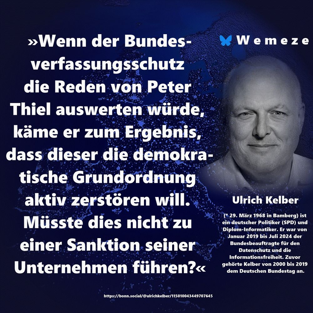 "Wenn der Bundesverfassungsschutz die Reden von Peter Thiel auswerten würde, käme er zum Ergebnis, dass dieser die demokratische Grundordnung aktiv zerstören will. Müsste dies nicht zu einer Sanktion seiner Unternehmen führen?"

Ulrich Kelber
https://bonn.social/@ulrichkelber/115010043449707645