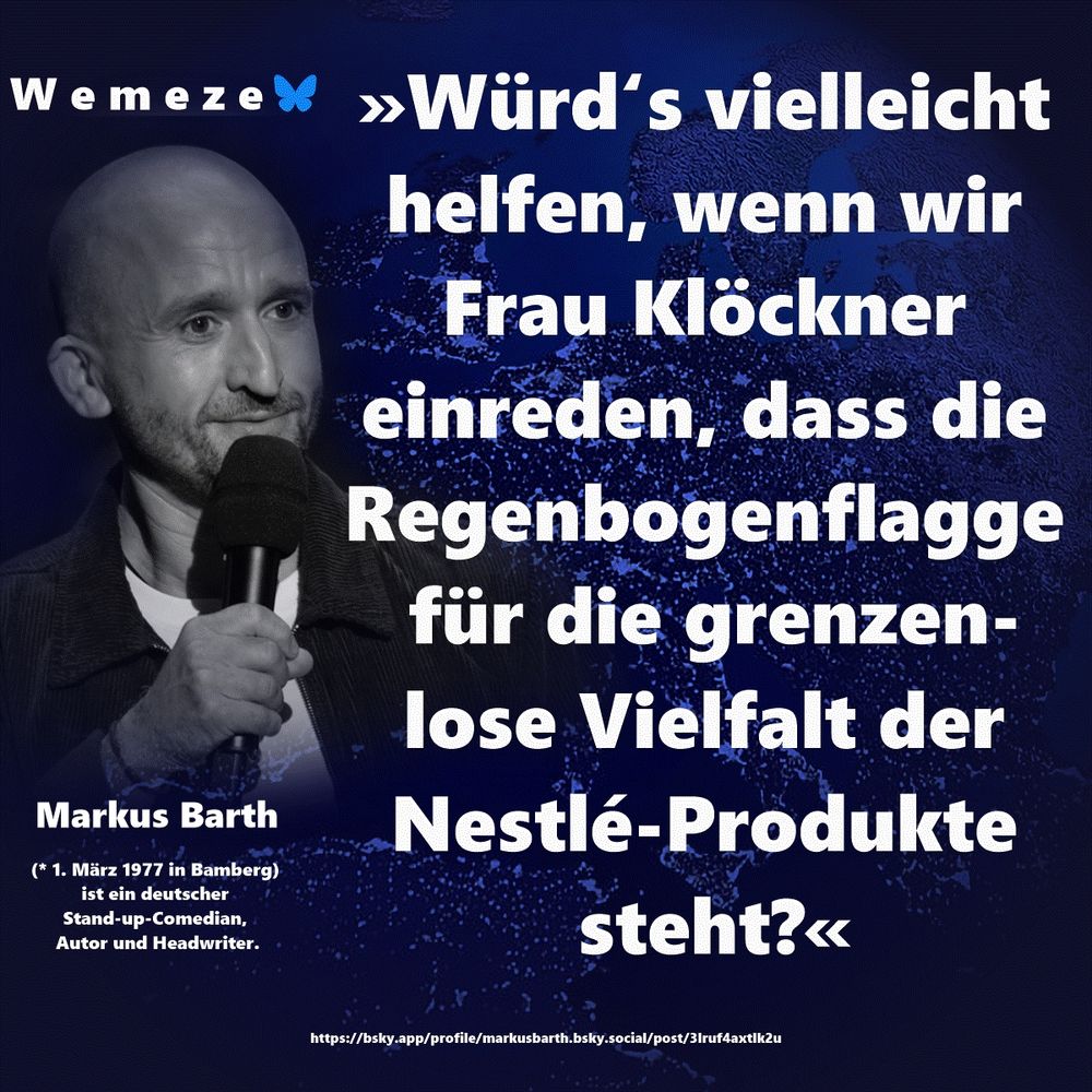 »Würd‘s vielleicht helfen, wenn wir Frau Klöckner einreden, dass die Regenbogenflagge für die grenzenlose Vielfalt der Nestlé-Produkte steht?«

Markus Barth
https://bsky.app/profile/markusbarth.bsky.social/post/3lruf4axtlk2u