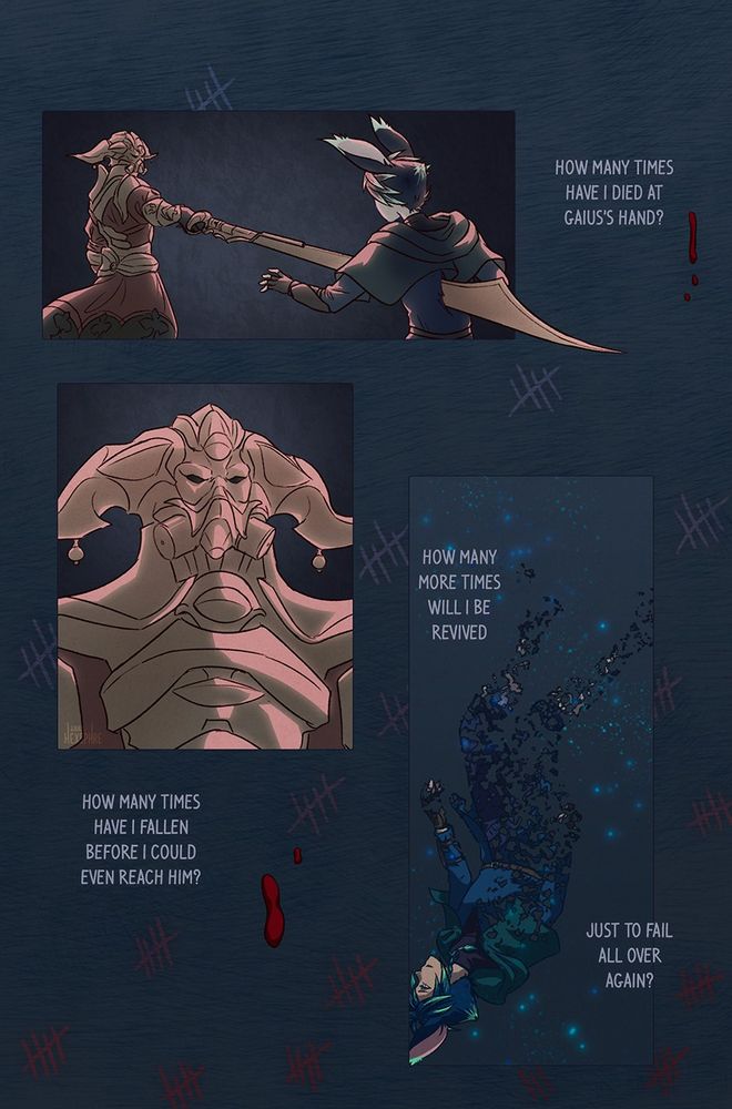 Comic page (3 of 12)

Three panels against a once again darker blue background, with more floating blood as well as tally marks that fade from white to red. There's exactly 83 marks, if you cared to count.

Panel 1: A figure in gold and red armour, wearing a horned helmet with a gas-mask-like front, stabs Xephre through the chest with a long blade. Text outside the panel reads: "How many times have I died at Gaius's hand?"

Panel 2: a close-up of Gaius's face, or rather his mask. Text outside the panel reads: "How many times have I fallen before I could even reach him?"

Panel 3: Xephre floating through the void again, more of their body dissipating now. Text in the panel reads: "How many more times will I be rervived just to fail all over again?"