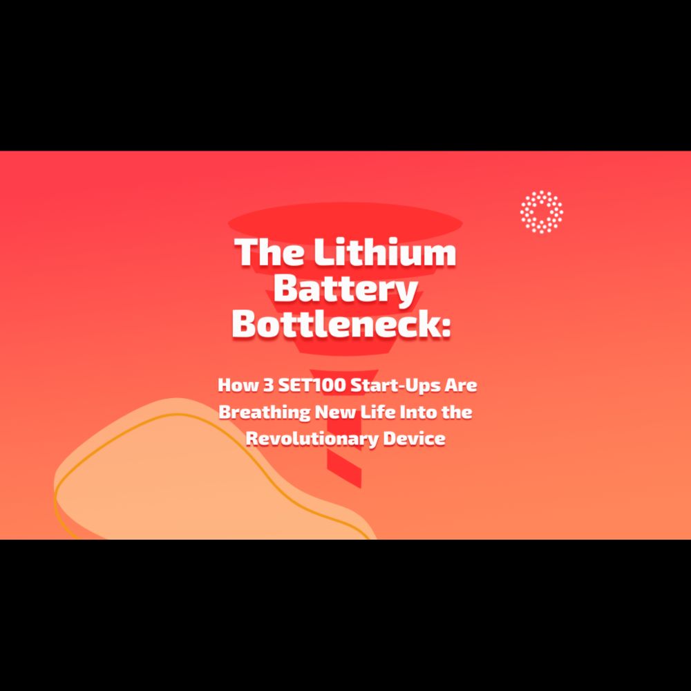 The Lithium Battery Bottleneck: How 3 SET100 Start-Ups Are Breathing New Life Into the Revolutionary...