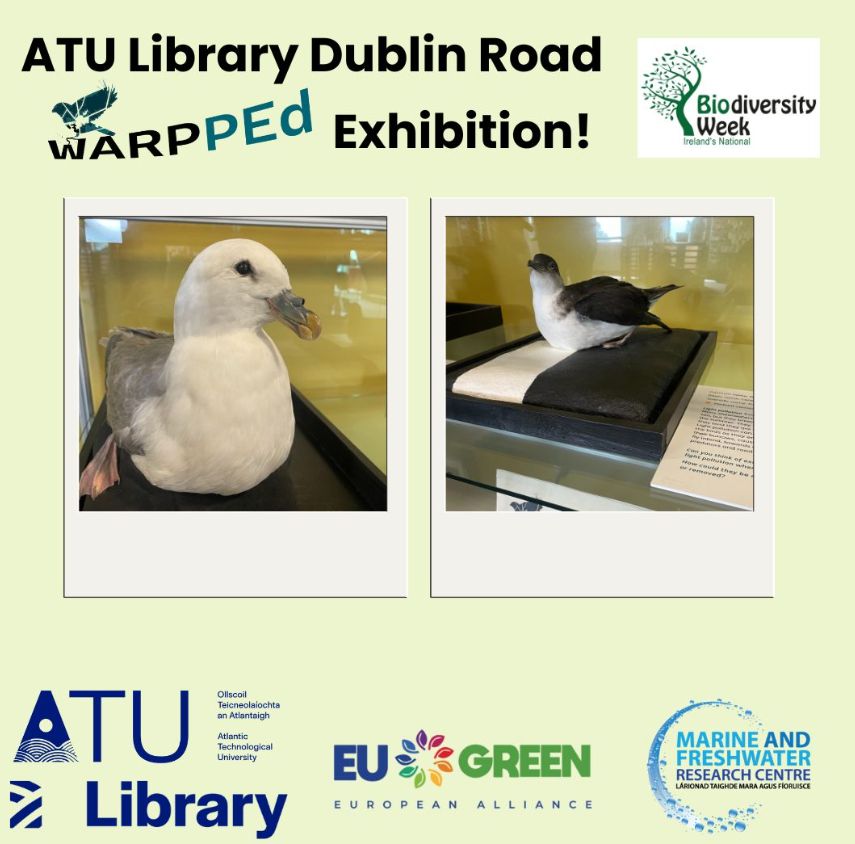 ATU Library Dublin Rd. Wrapped Exhibition with pictures of exhibition, ATU Library, EU Green, Biodiversity Week and Marine and Freshwater logos. 