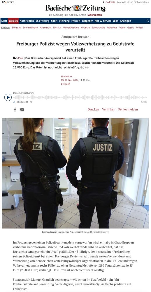 Das Breisacher Amtsgericht hat einen Freiburger Polizeibeamten wegen Volksverhetzung und der Verbreitung nationalsozialistischer Inhalte verurteilt. Die Geldstrafe: 23.800 Euro. Das Urteil ist noch nicht rechtskräftig. https://www.badische-zeitung.de/freiburger-polizist-wegen-volksverhetzung-zu-geldstrafe-verurteilt