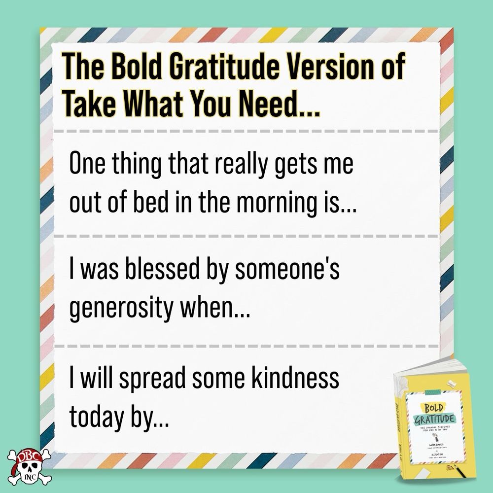 Image of 3 gratitude prompts.
One thing that really gets me out of bed in the morning is…
I was blessed by someone’s generosity when…
I will spread some kindness today by…